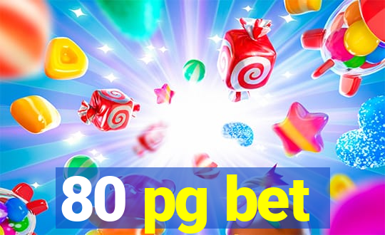 80 pg bet